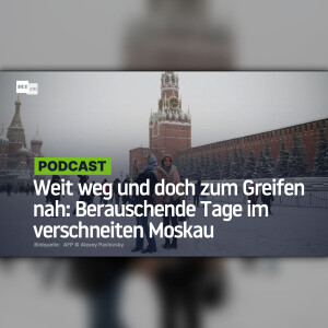 Weit weg und doch zum Greifen nah: Berauschende Tage im verschneiten Moskau