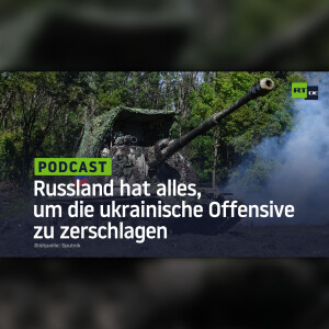 Russland hat alles, um die ukrainische Offensive zu zerschlagen