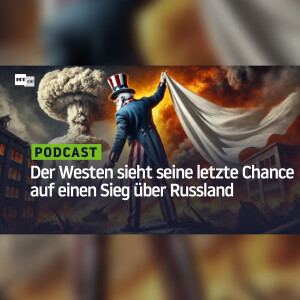 Der Westen sieht seine letzte Chance auf einen Sieg über Russland