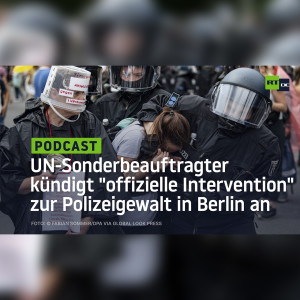 Wegen Polizeigewalt in Berlin – UN-Sonderbeauftragter Melzer kündigt "offizielle Intervention" an