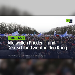 Alle wollen Frieden – und Deutschland zieht in den Krieg