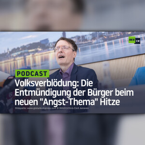 Volksverblödung: Die Entmündigung der Bürger beim neuen ”Angst-Thema” Hitze