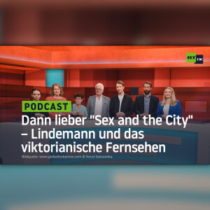 Dann lieber ”Sex and the City” – Lindemann und das viktorianische Fernsehen