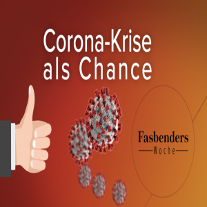 Fasbenders Woche: Corona-Krise als Chance