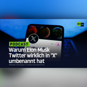Warum Elon Musk Twitter wirklich in ”X” umbenannt hat