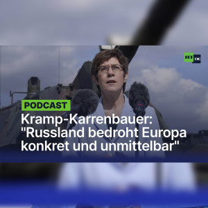 Verteidigungsministerin Kramp-Karrenbauer warnt: "Russland bedroht Europa konkret und unmittelbar"