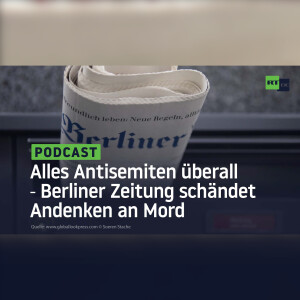 Alles Antisemiten überall ‒ Berliner Zeitung schändet Andenken an Mord