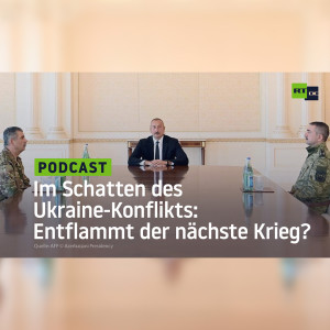 Im Schatten des Ukraine-Konflikts: Entflammt der nächste Krieg?