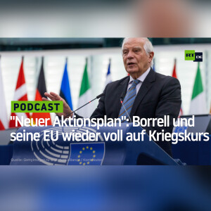”Neuer Aktionsplan”: Borrell und seine EU wieder voll auf Kriegskurs