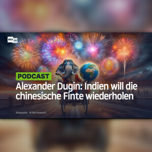 Alexander Dugin: Indien will die chinesische Finte wiederholen