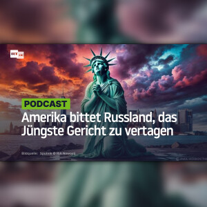 Amerika bittet Russland, das Jüngste Gericht zu vertagen