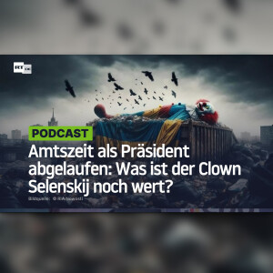 Amtszeit als Präsident abgelaufen: Was ist der Clown Selenskij noch wert?