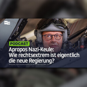 Apropos Nazi-Keule: Wie rechtsextrem ist eigentlich die neue Regierung?