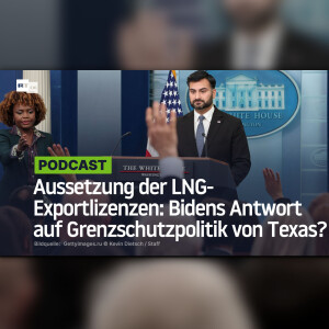 Aussetzung der LNG-Exportlizenzen: Bidens Antwort auf Grenzschutzpolitik von Texas?