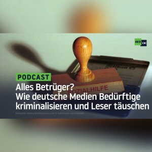 Alles Betrüger? Wie deutsche Medien Bedürftige kriminalisieren und Leser täuschen