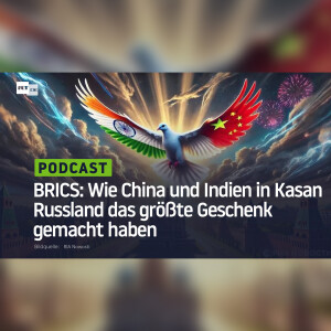 BRICS: Wie China und Indien in Kasan Russland das größte Geschenk gemacht haben