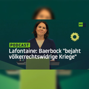 Lafontaine: Baerbock "bejaht völkerrechtswidrige Kriege"