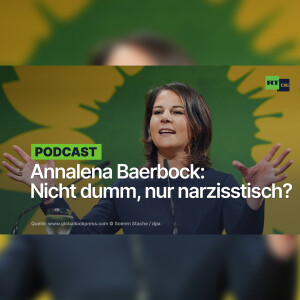 Annalena Baerbock: Nicht dumm, nur narzisstisch?