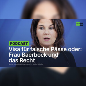 Visa für falsche Pässe oder: Frau Baerbock und das Recht