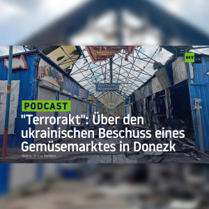 ”Terrorakt”: Über den ukrainischen Beschuss eines Gemüsemarktes in Donezk