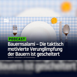 Bauernsalami – Die taktisch motivierte Verunglimpfung der Bauern ist gescheitert