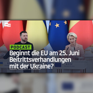 Beginnt die EU am 25. Juni Beitrittsverhandlungen mit der Ukraine?
