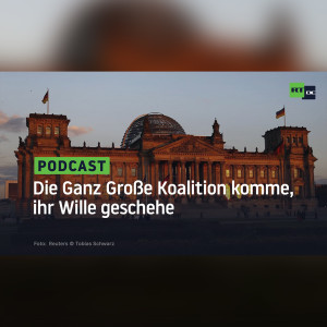 Die Ganz Große Koalition komme, ihr Wille geschehe