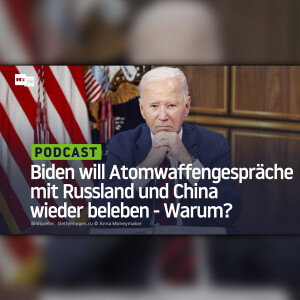 Biden will Atomwaffengespräche mit Russland und China wieder beleben - Warum?