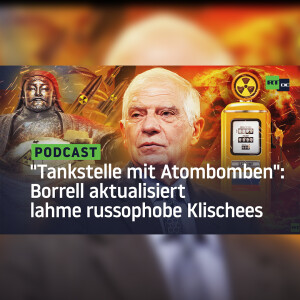 ”Tankstelle mit Atombomben”: Wie Borrell lahme russophobe Klischees aktualisiert