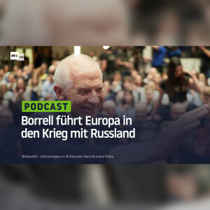 Borrell führt Europa in den Krieg mit Russland