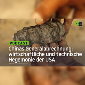 Chinas Generalabrechnung: Die wirtschaftliche und technologische Hegemonie der USA – Teil 2