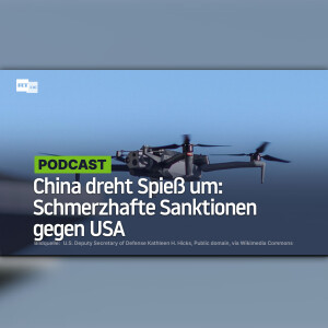 China dreht Spieß um: Schmerzhafte Sanktionen gegen USA