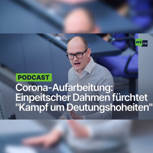 Politische Corona-Aufarbeitung: Einpeitscher Dahmen fürchtet den ”Kampf um Deutungshoheiten”