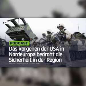 Das Vorgehen der USA in Nordeuropa bedroht die Sicherheit in der Region