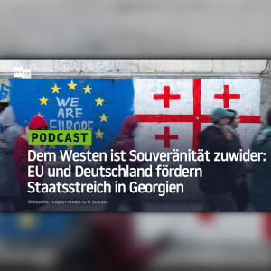 Dem Westen ist Souveränität zuwider: EU und Deutschland fördern Staatsstreich in Georgien