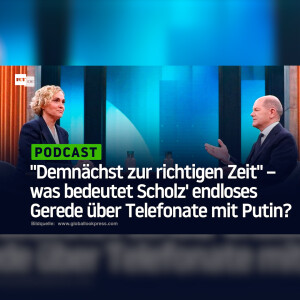 "Demnächst zur richtigen Zeit" – was bedeutet Scholz' endloses Gerede über Telefonate mit Putin?