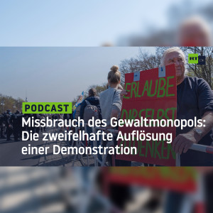 Missbrauch des Gewaltmonopols: Die zweifelhafte Auflösung einer Demonstration