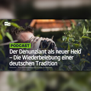 Der Denunziant als neuer Held – Die Wiederbelebung einer deutschen Tradition