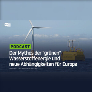 Der Mythos der ”grünen” Wasserstoffenergie und neue Abhängigkeiten für Europa