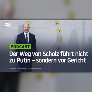 Der Weg von Scholz führt nicht zu Putin – sondern vor Gericht