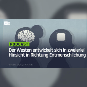 Der Westen entwickelt sich in zweierlei Hinsicht in Richtung Entmenschlichung