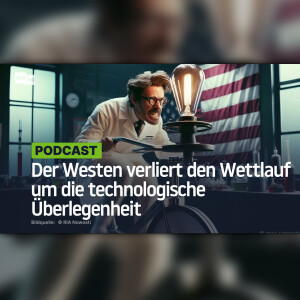 Der Westen verliert den Wettlauf um die technologische Überlegenheit