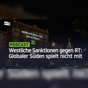 Der Westen versucht, RT zum Schweigen zu bringen – Jetzt meldet sich der Globale Süden zu Wort