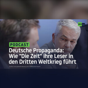 Deutsche Propaganda: Wie ”Die Zeit” ihre Leser in den Dritten Weltkrieg führt