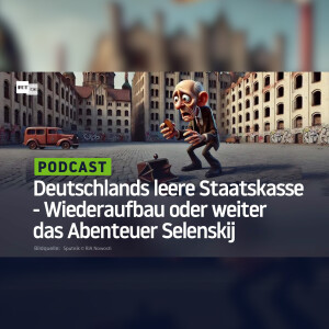 Deutschlands leere Staatskasse - Wiederaufbau oder weiter das Abenteuer Selenskij