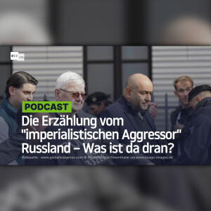 Die Erzählung vom ”imperialistischen Aggressor” Russland – Was ist da dran?