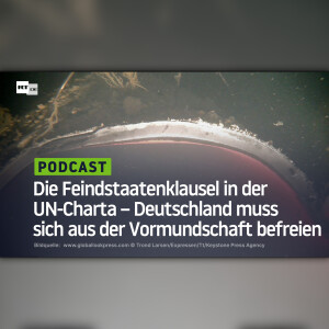 Die Feindstaatenklausel in der UN-Charta – Deutschland muss sich aus der Vormundschaft befreien