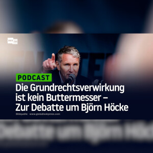 Die Grundrechtsverwirkung ist kein Buttermesser – Zur Debatte um Björn Höcke