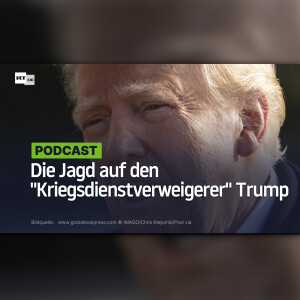 Die Jagd auf den "Kriegsdienstverweigerer" Trump