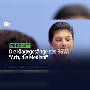 Die Klagegesänge des BSW: "Ach, die Medien!"